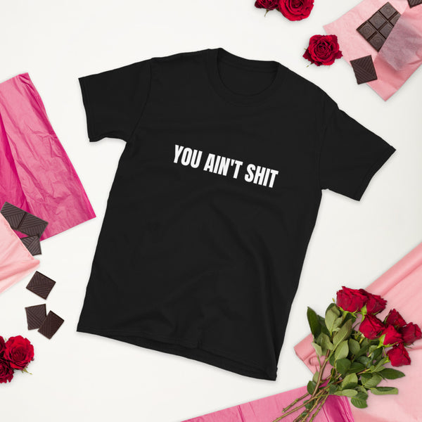 Camiseta YOU AIN'T SHIT de manga corta unisex - funny happy kids
