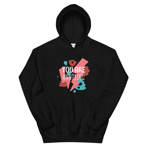 Sudadera YOU ARE ANNOYING con capucha unisex - funny happy kids